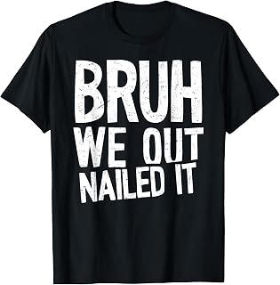 Bruh We Out Nailed it Last Day Of School 2025 Graduation T-Shirt