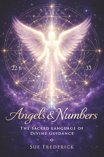 Angels & Numbers: The Sacred Language of Divine Guidance