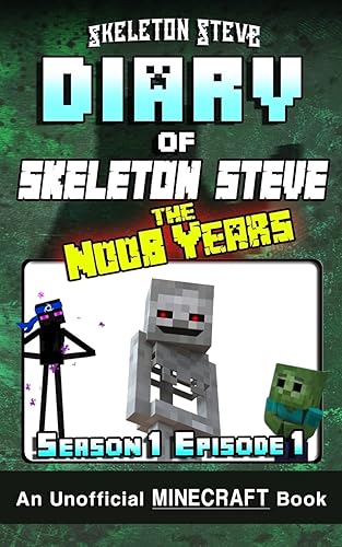 Diary of Minecraft Skeleton Steve the Noob Years - Season 1 Episode 1 (Book 1): Unofficial Minecraft Books for Kids, Teens, &amp; Nerds - Adventure Fan Fiction Diary Series