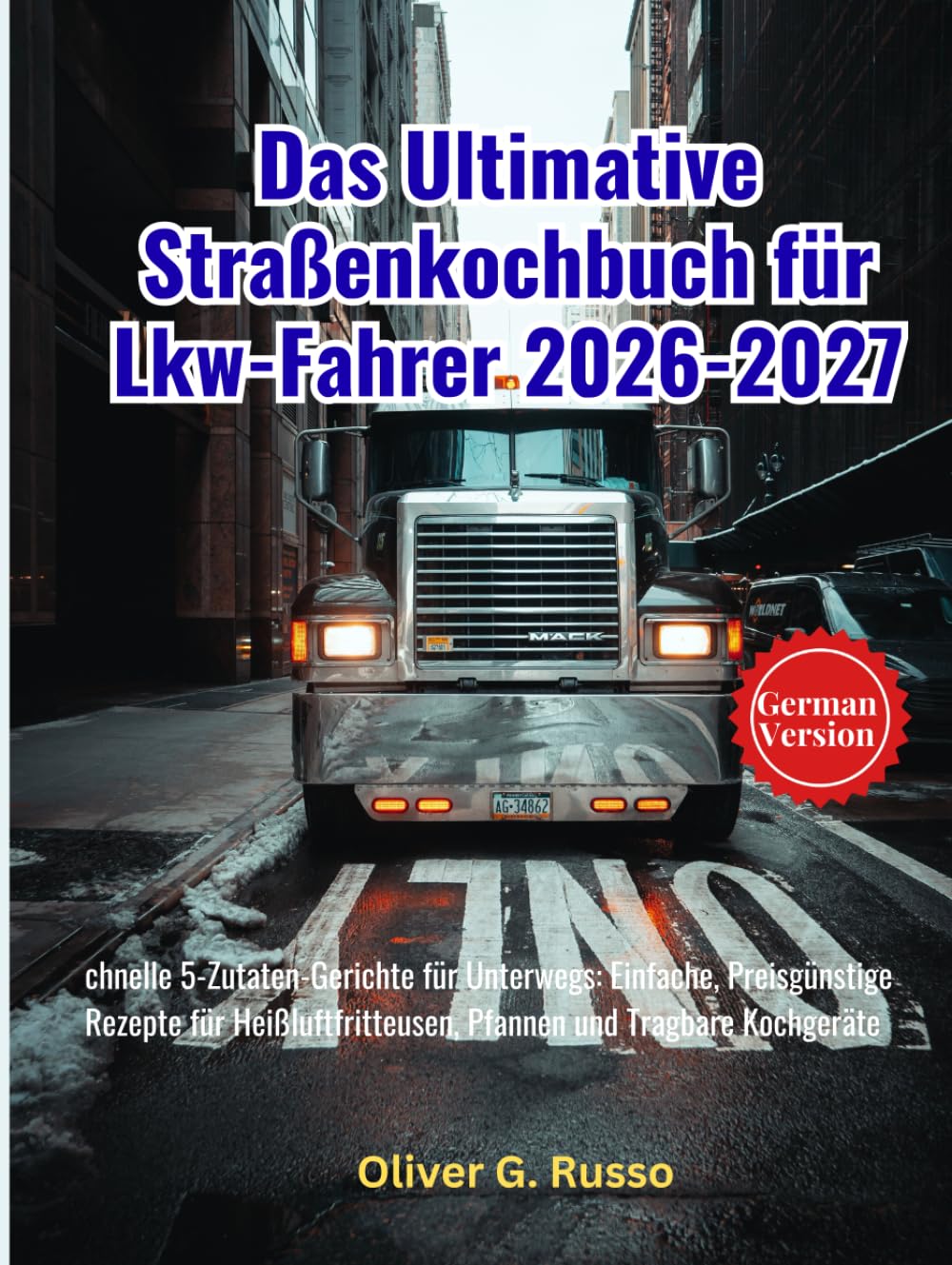 Das Ultimative Straßenkochbuch für Lkw-Fahrer 2026-2027: chnelle 5-Zutaten-Gerichte für Unterwegs: Einfache, Preisgünstige Rezepte für Heißluftfritteusen, Pfannen und Tragbare Kochgeräte