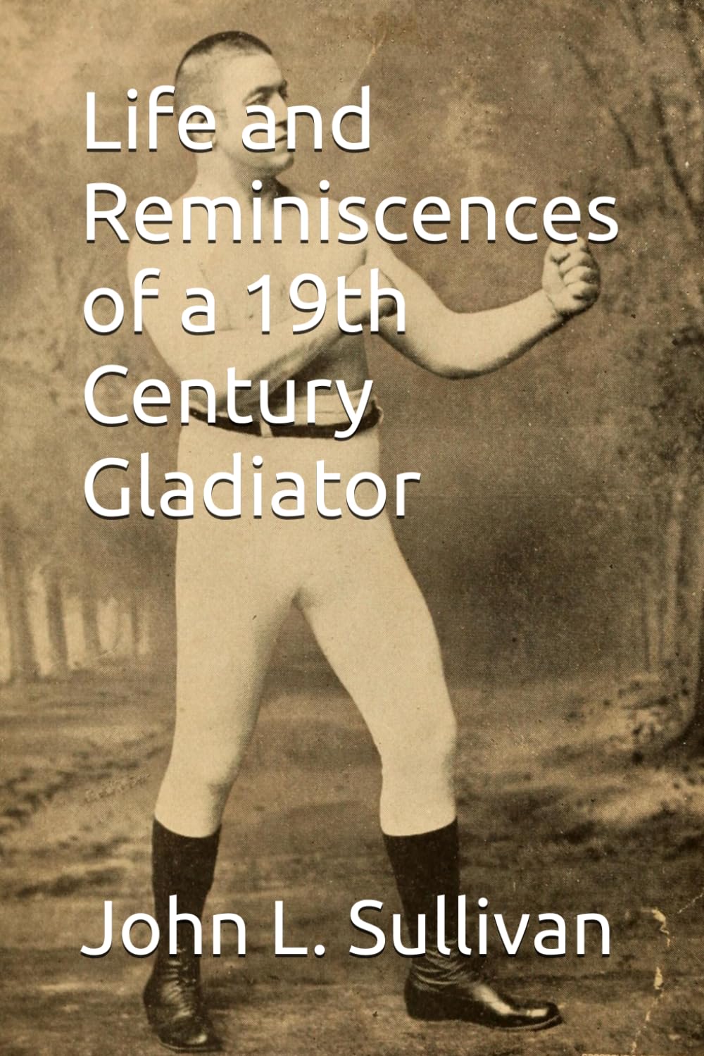 Life and Reminiscences of a 19th Century Gladiator