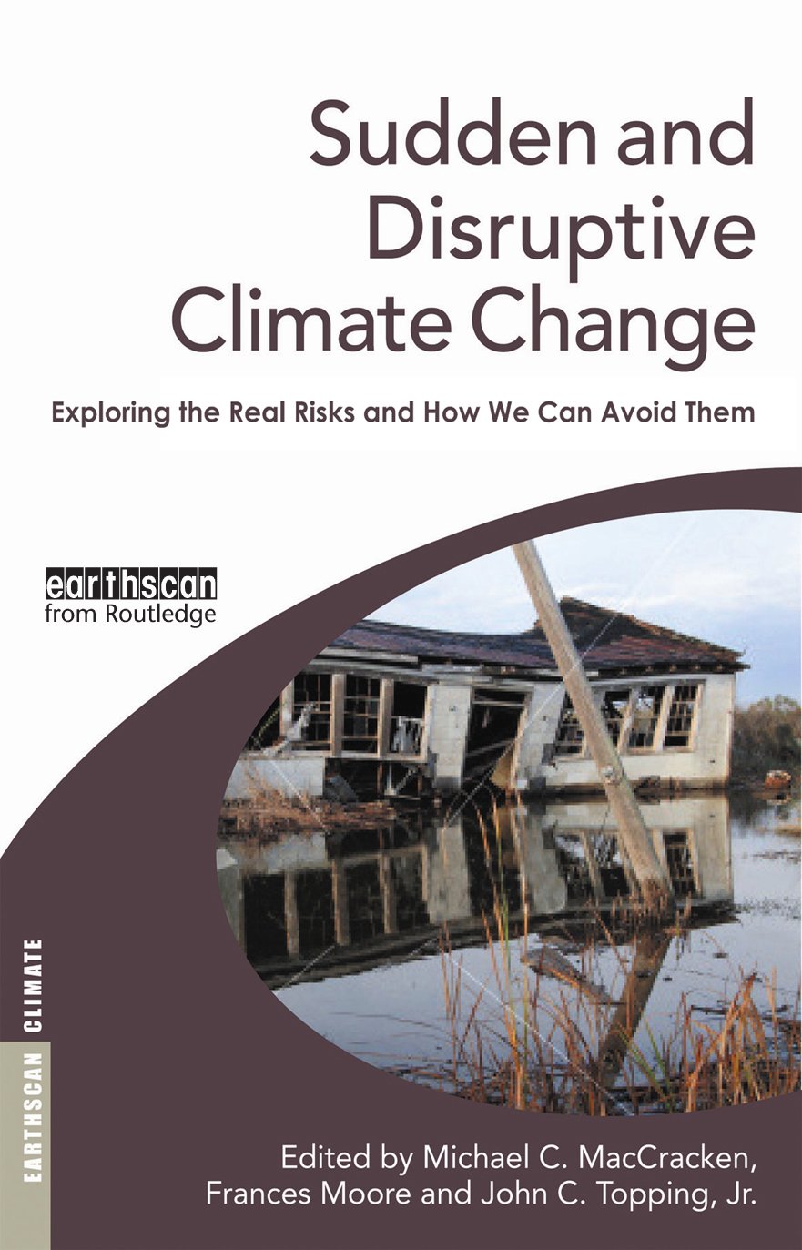 Sudden and Disruptive Climate Change: Exploring the Real Risks and How We Can Avoid Them (Earthscan Climate)      1st Edition, Kindle Edition