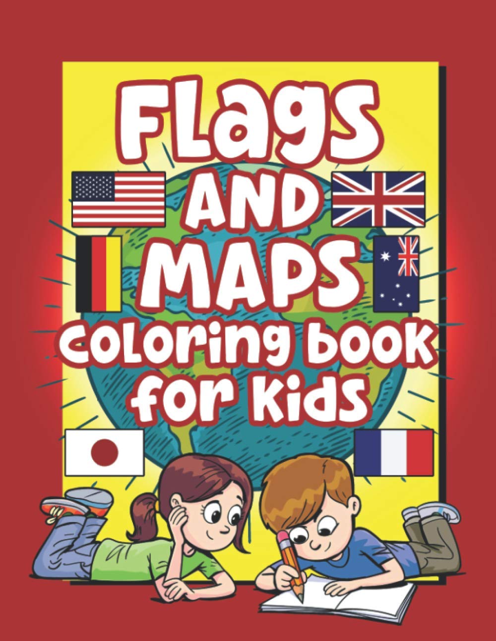 Flags And Maps Coloring Book For Kids: World maps and flags coloring book for kids, Earth maps coloring book, geography activity book for kids, Countries coloring book
