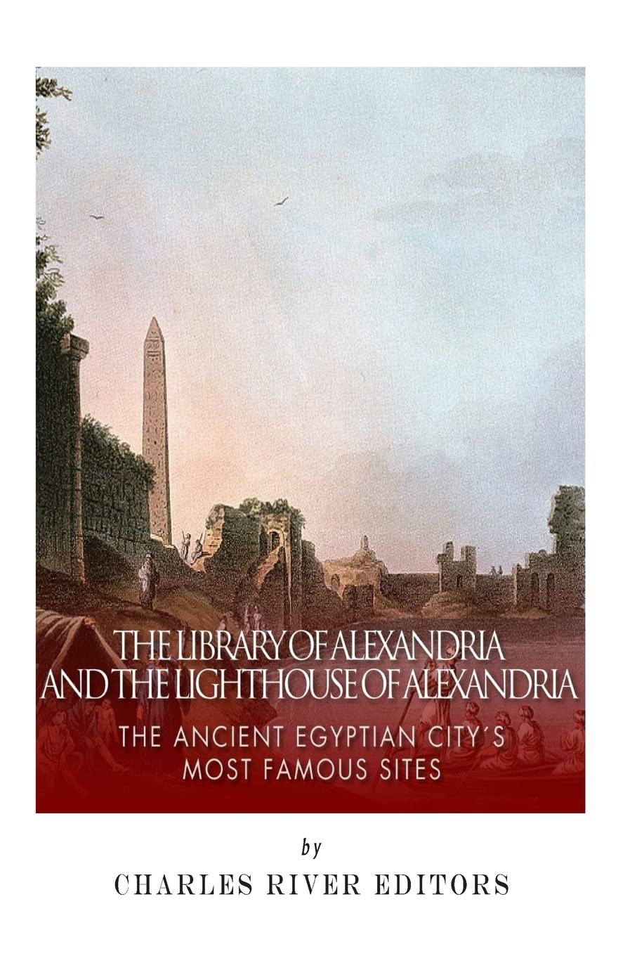 The Library of Alexandria and the Lighthouse of Alexandria: The Ancient Egyptian City’s Most Famous Sites