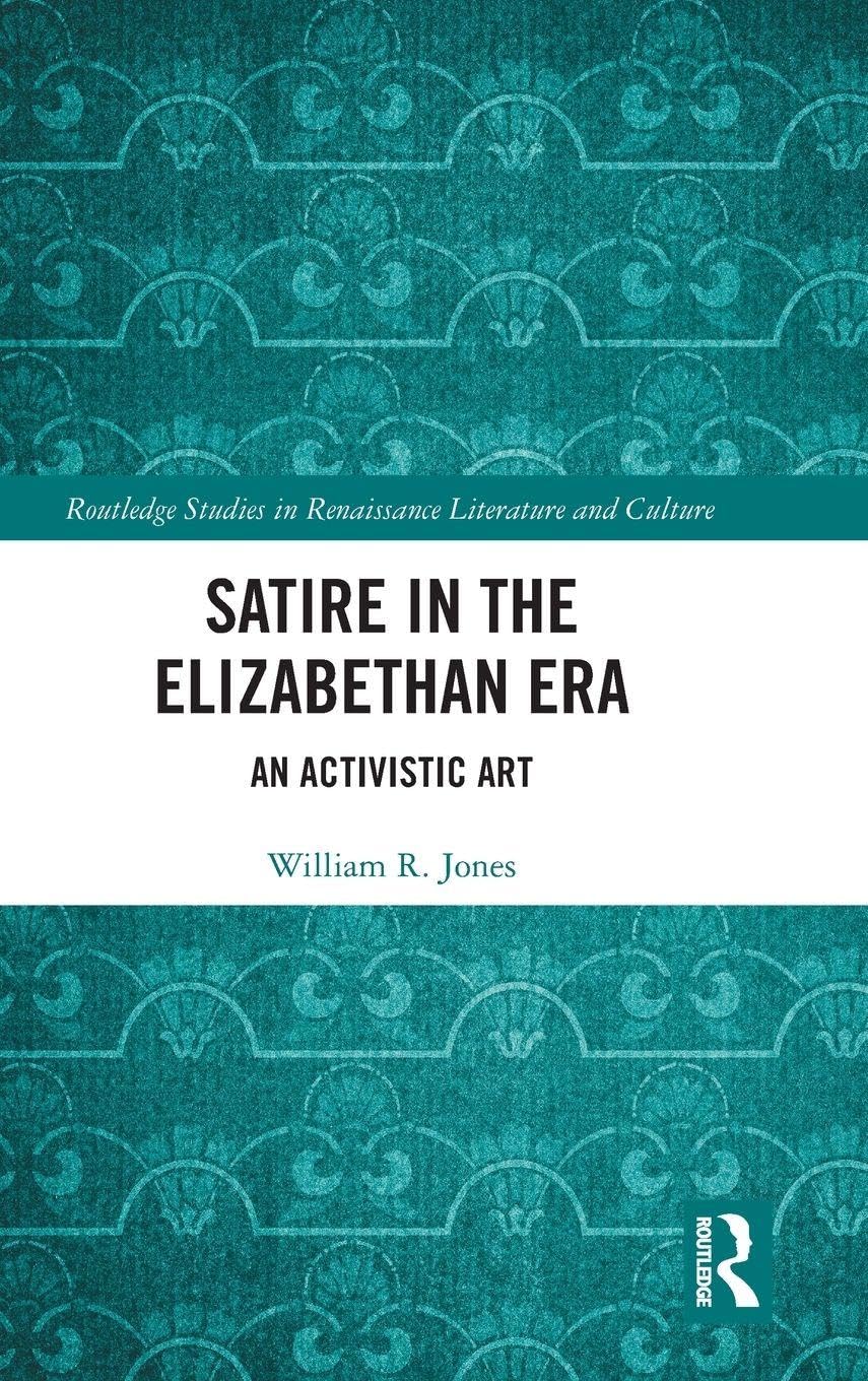 Satire in the Elizabethan Era (Routledge Studies in Renaissance Literature and Culture)      1st Edition