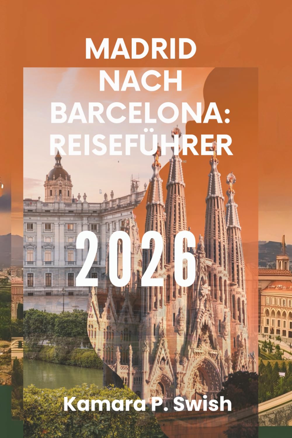 MADRID NACH BARCELONA: REISEFÜHRER 2026: „Von der Hauptstadt bis zur Küste: Entdecken Sie Spaniens pulsierende Reise