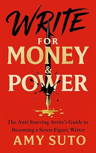 Write for Money and Power: The Anti-Starving Artist’s Guide to