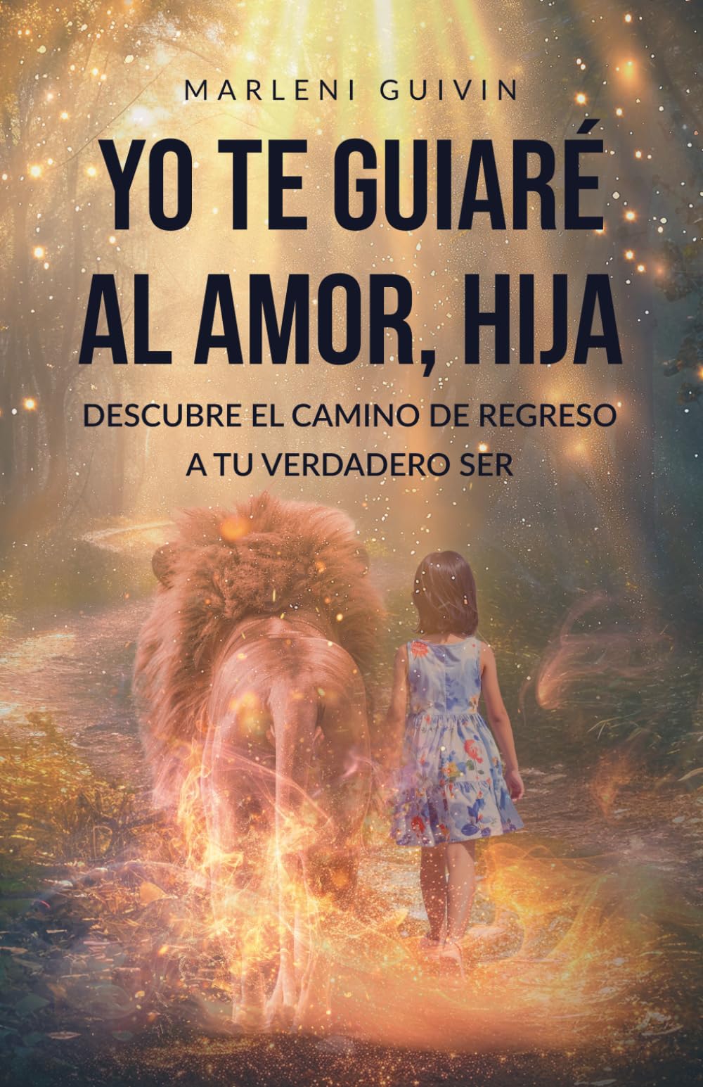 Yo te guiaré al amor, Hija: Descubre el camino de regreso a tu verdadero ser