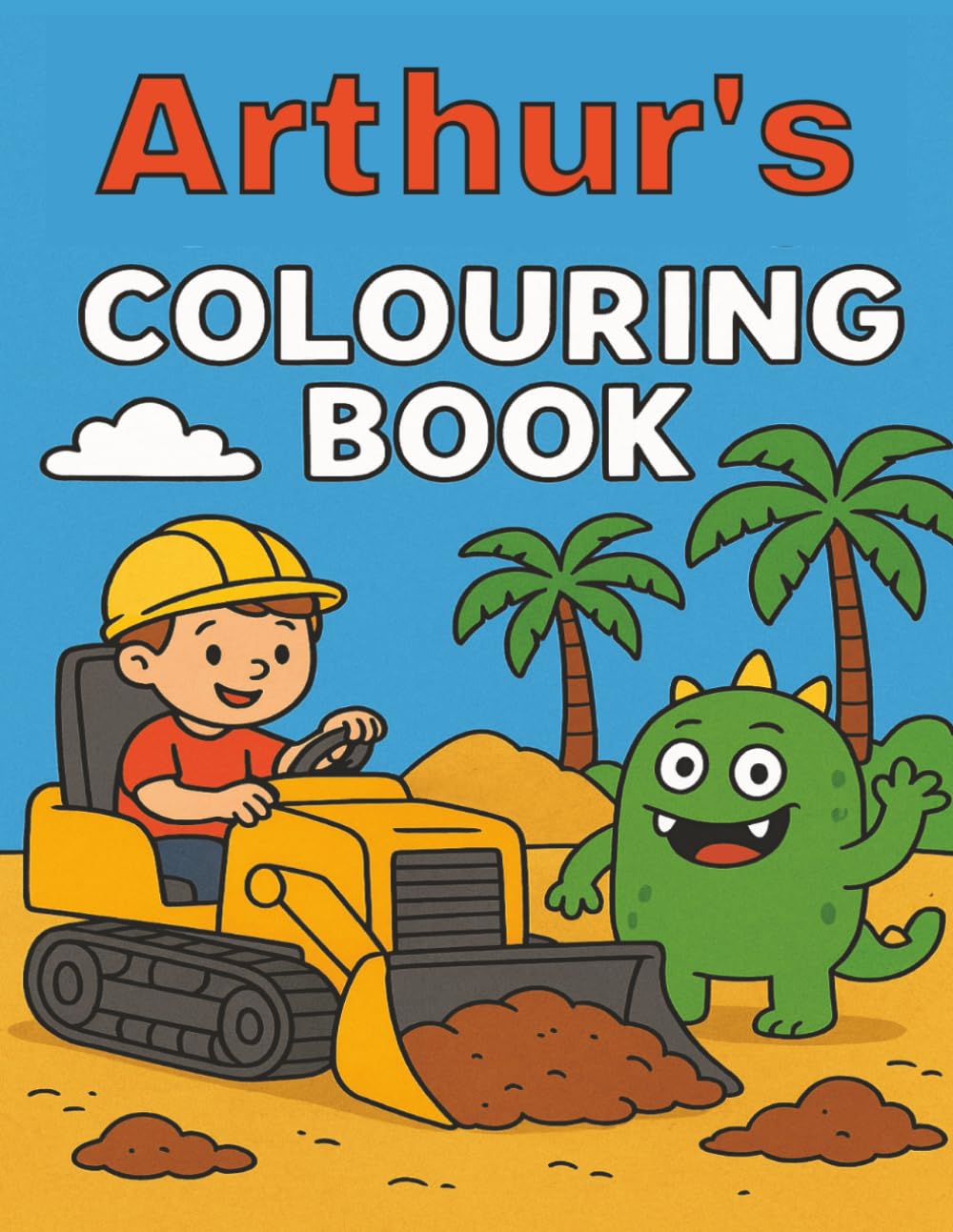 Arthur's Colouring Book: Arthur, Diggers, Funny Monsters, Construction, Building sites, Easy, Kids, Activity, Paperback, 40 pages Birthday, Christmas, Stocking Stuffer