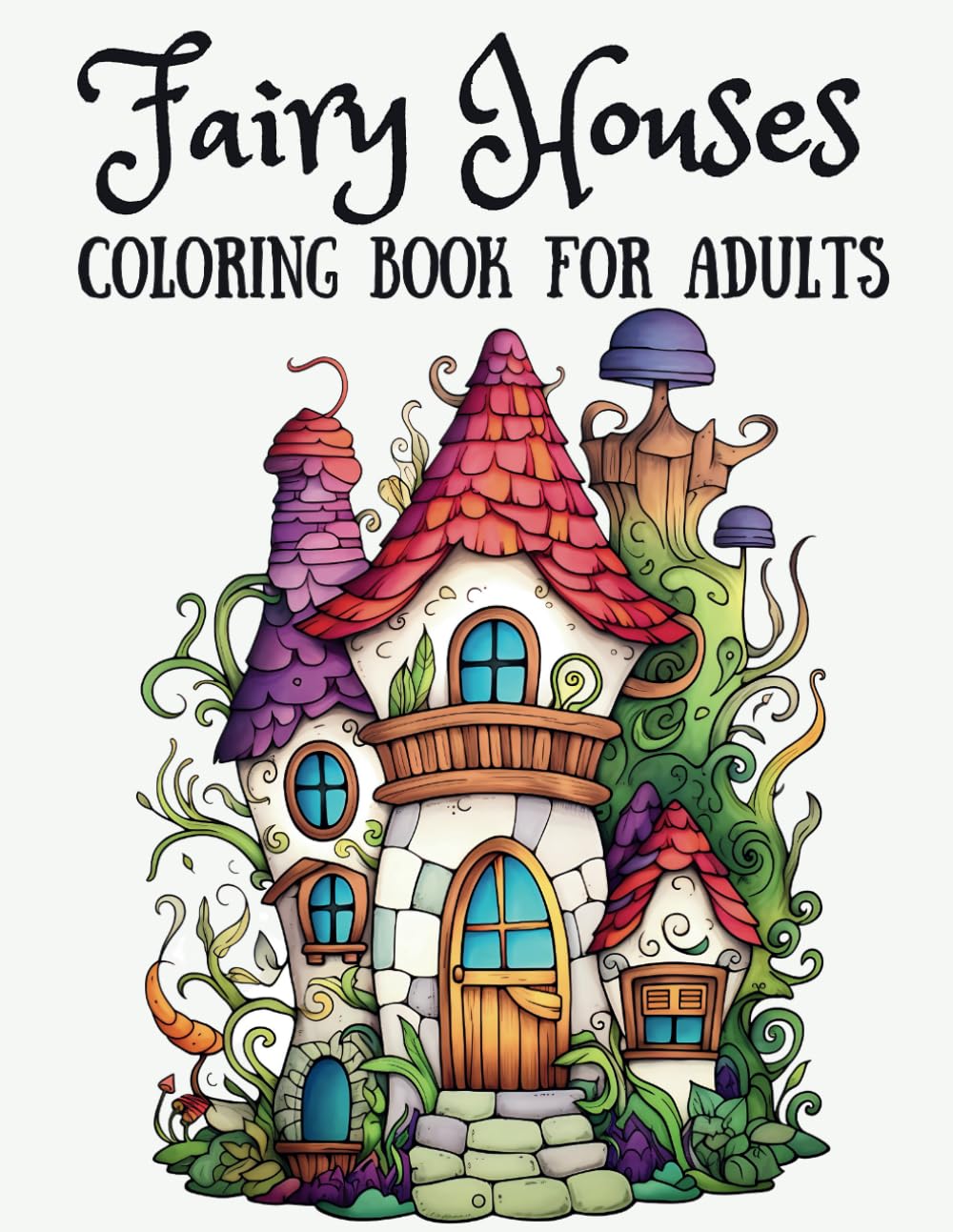 Fairy Houses Coloring Book for Adults: 50+ Whimsical and Enchanted Fairy Home Illustrations for Relaxation and Stress Relief - Simple Magical Fantasy Scenes for Women, Men & Teens