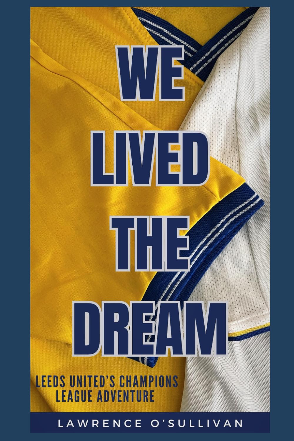 We Lived The Dream: Leeds United's Champions League Adventure