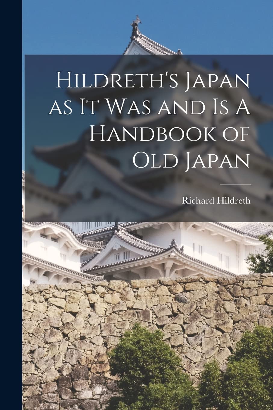 Hildreth's Japan as It Was and Is A Handbook of Ol