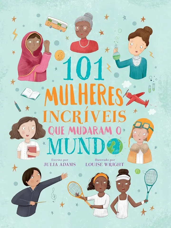 101 Mulheres Incríveis que o Mudaram o Mundo