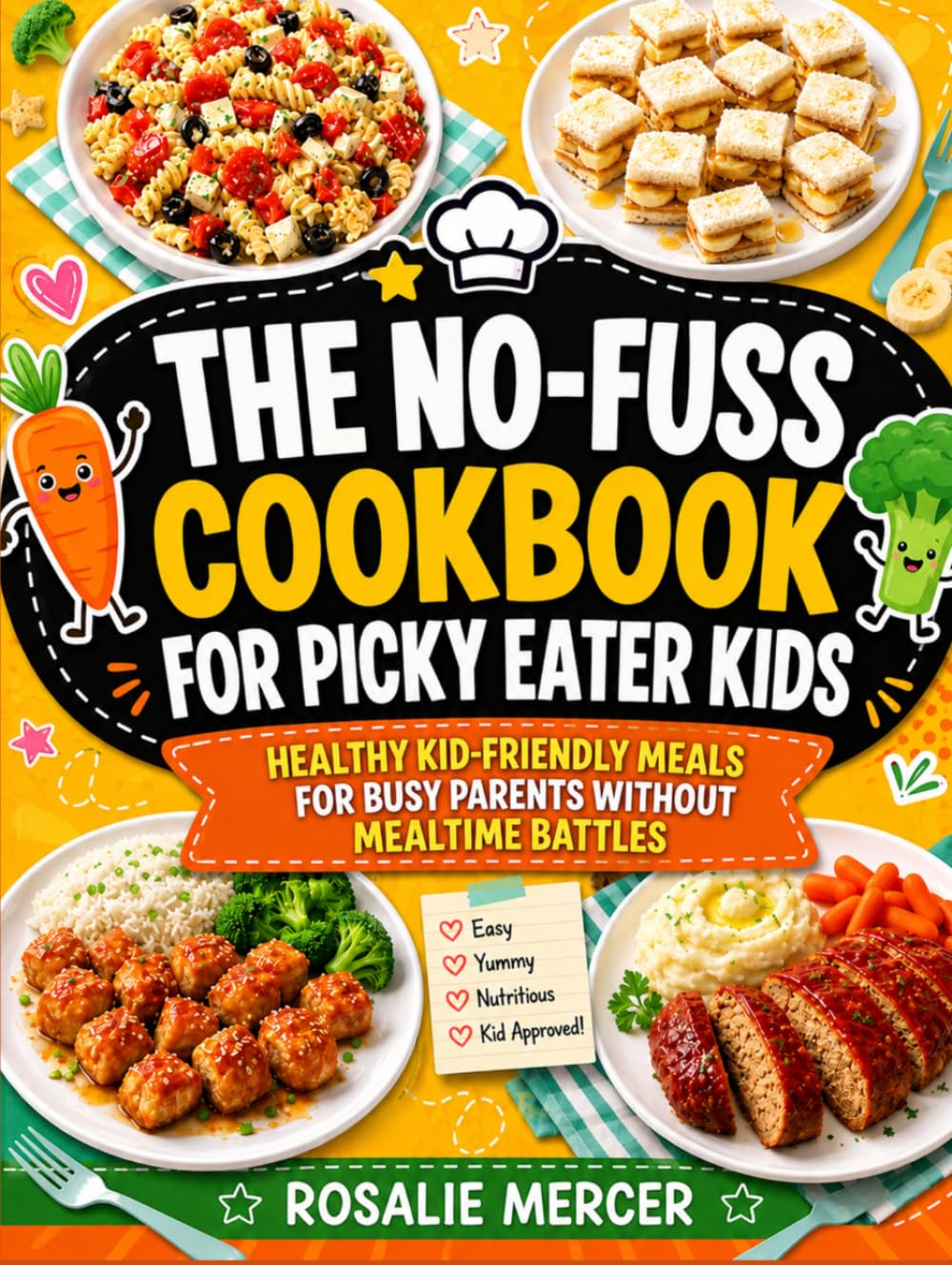 THE NO-FUSS COOKBOOK FOR PICKY EATER KIDS: Healthy Kid-Friendly Meals for Busy Parents Without Mealtime Battles.