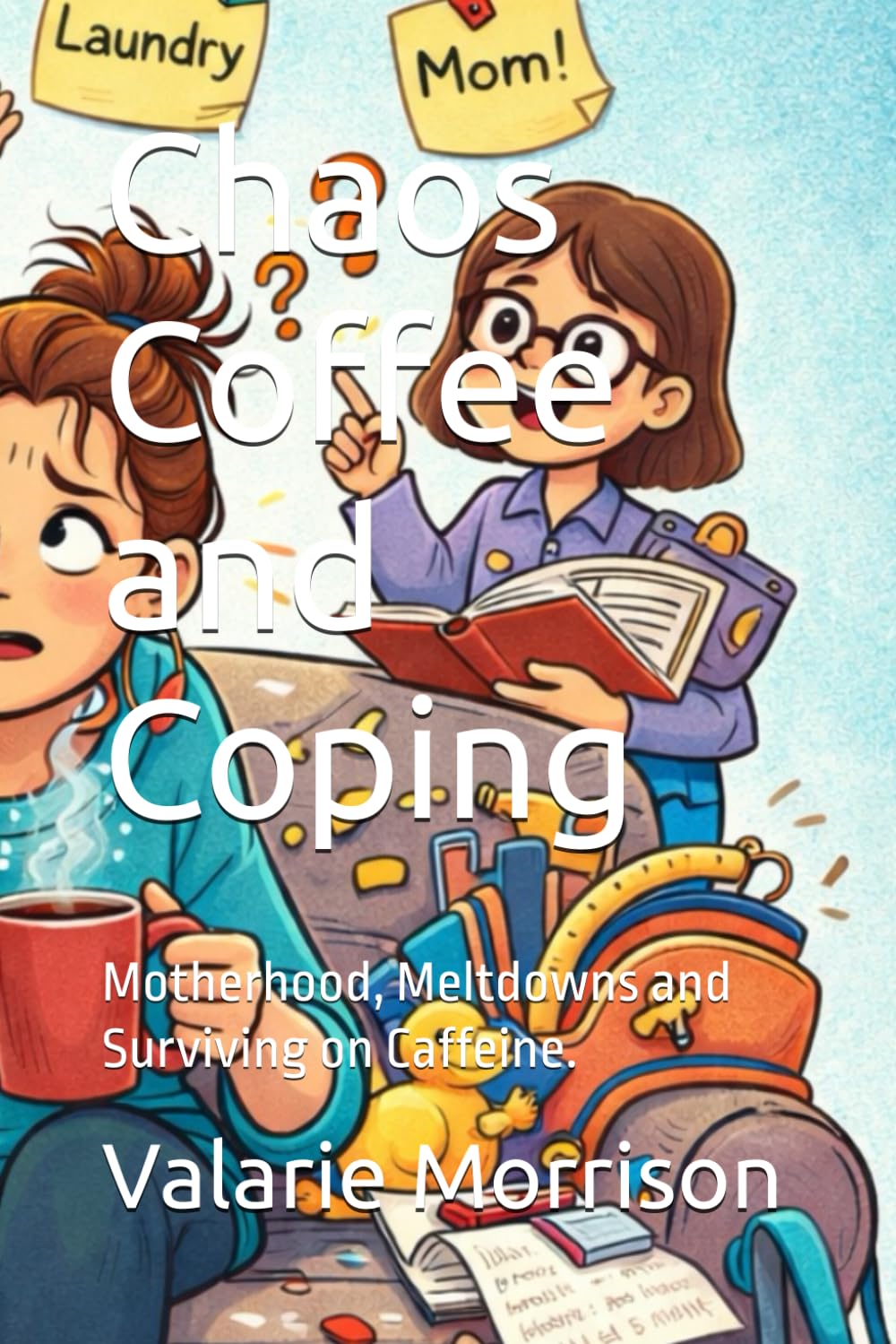 Chaos Coffee and Coping: Motherhood, Meltdowns and Surviving on Caffeine.