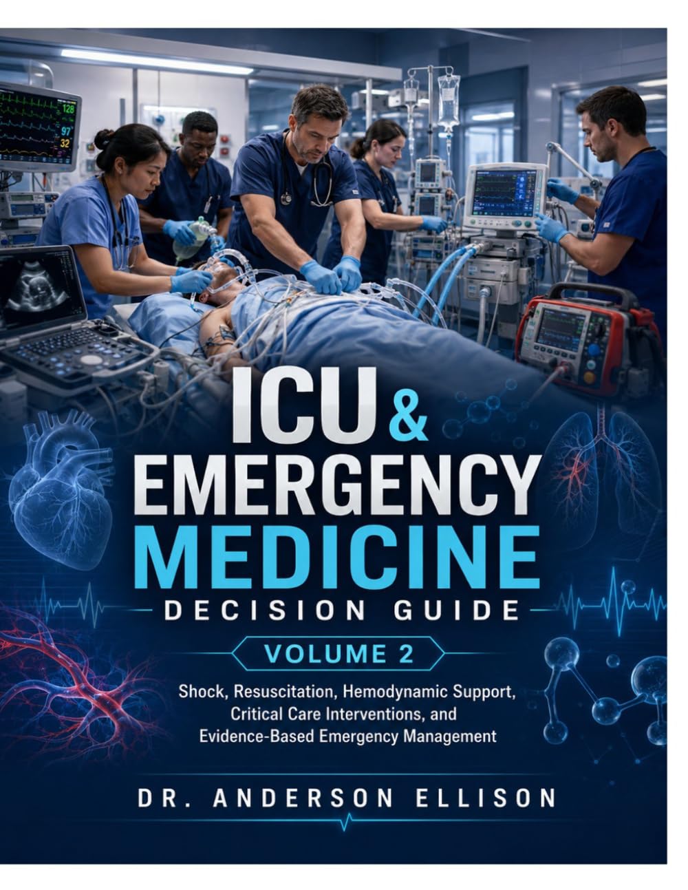 ICU & Emergency Medicine Decision Guide: Shock, Resuscitation, Hemodynamic Support, Critical Care Interventions, and Emergency Stabilization: 2 (Critical Care Decision Series)