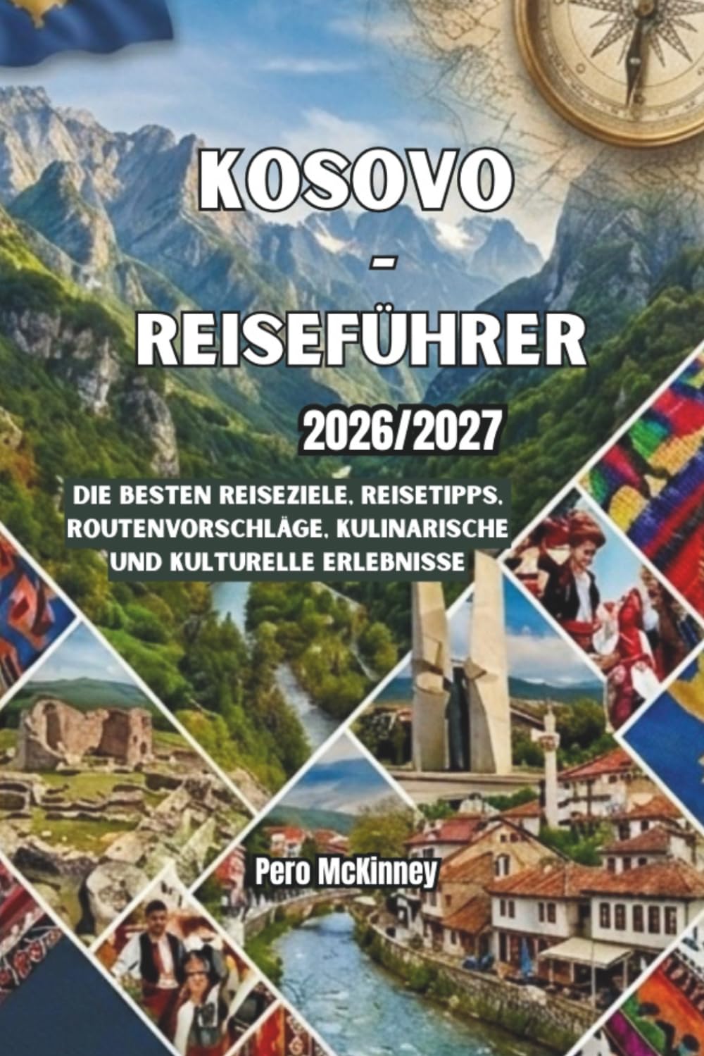 Kosovo-Reiseführer 2026/2027: Die besten Reiseziele, Reisetipps, Routenvorschläge, kulinarische und kulturelle Erlebnisse