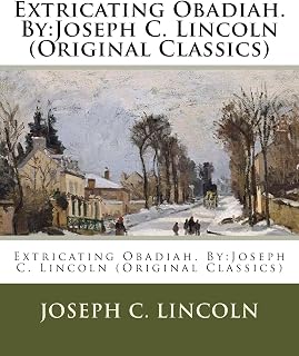 Extricating Obadiah. By:Joseph C. Lincoln (Original Classics)