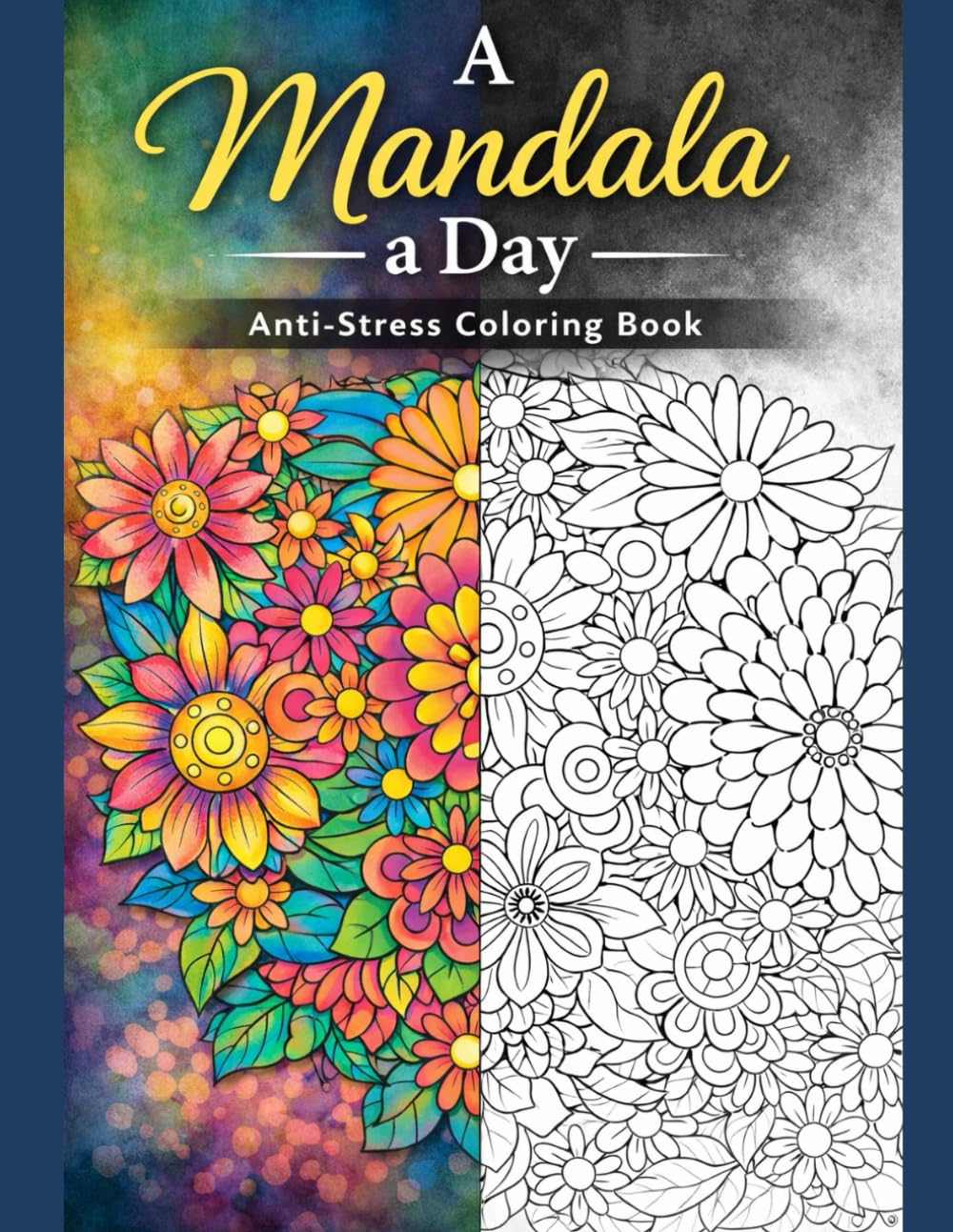 A Mandala a Day: An Anti-Stress Coloring Book
