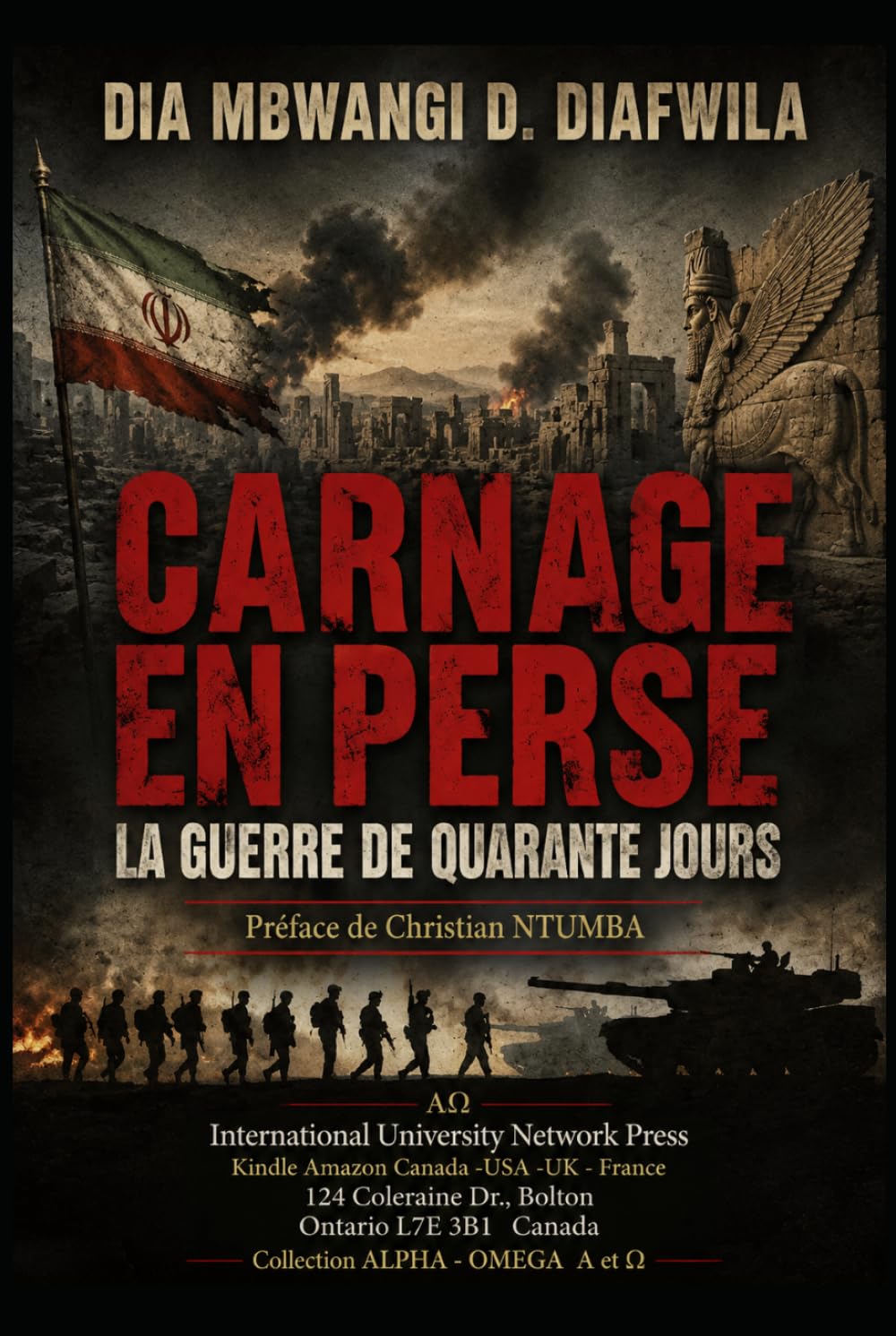 LE CARNAGE EN PERSE LA GUERRE DE QUARANTE JOURS (Collection ALPHA - OMEGA A et Ω International University Network)