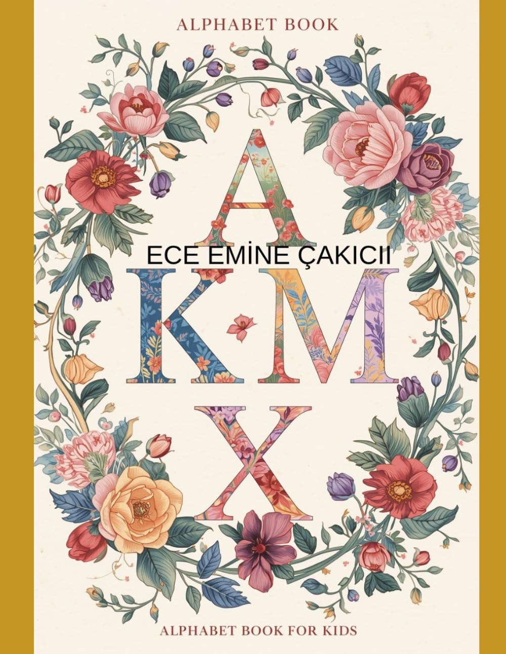 ALPHABET COLORİNG BOOK FOR KİDS: A Creative Floral Journey: Educational Alphabet Coloring Book for Kids and Beginners (Artistic Nature Learning Series)