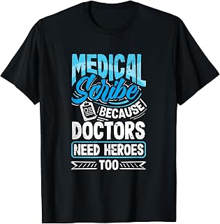 Medical Scribe Doctors Need Heroes Healthcare Documentation T-Shirt