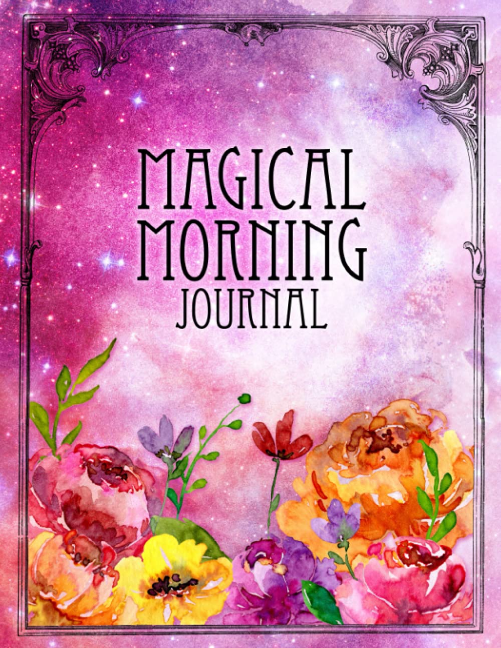 Magical Morning Journal: Master your morning and create a life changing morning routine (Magical Crafting Books)