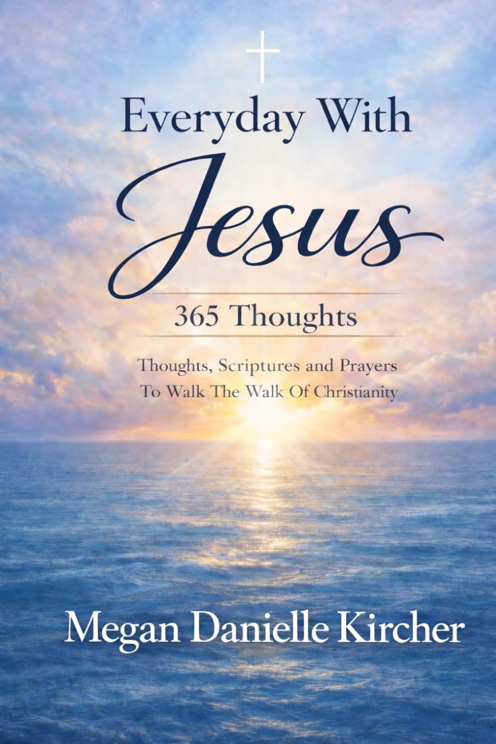 Everyday With Jesus: 365 Thoughts: Scriptures and Prayers To Walk The Walk Of Christianity