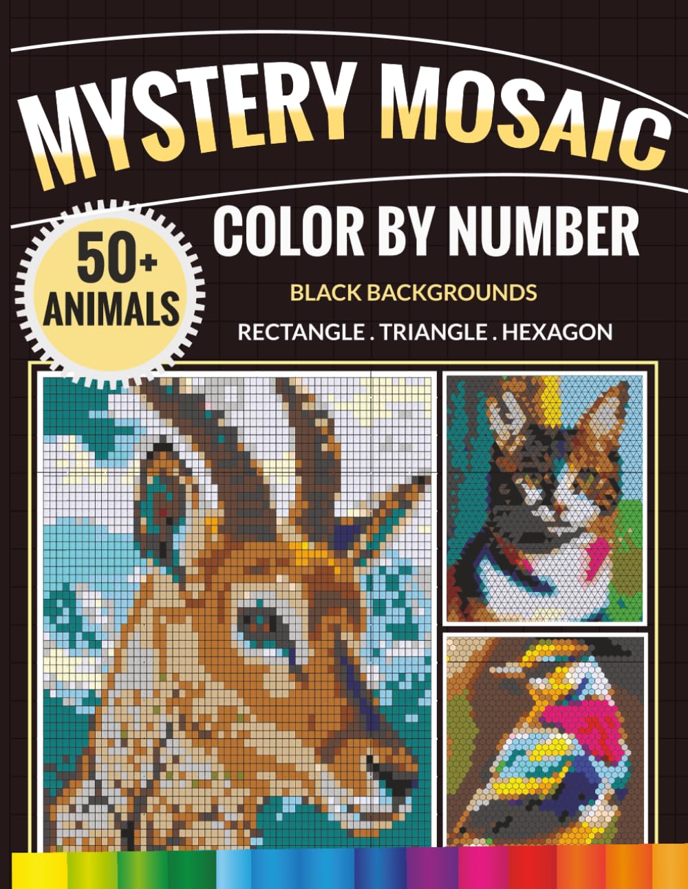 Mystery Mosaic Color by Number: 50+ Hidden Animals Pixel Art on Black Backgrounds Rectangle, Triangle & Hexagon Color Quest for Adults