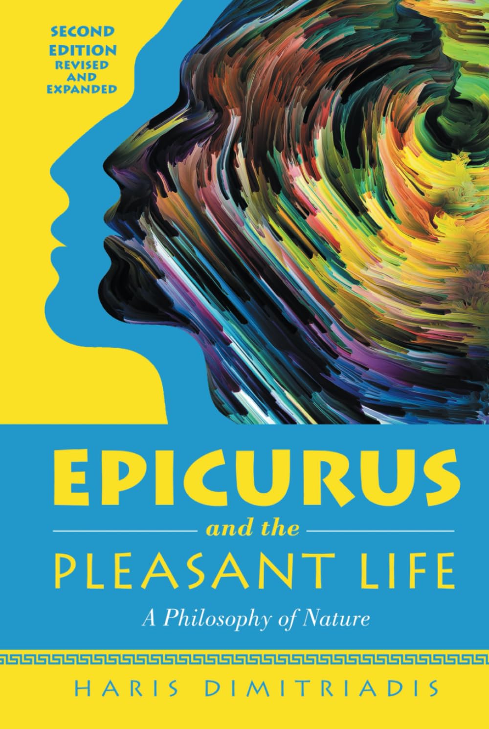EPICURUS And THE PLEASANT LiFE: A Philosophy of Nature Revised and Expanded 2nd Edition