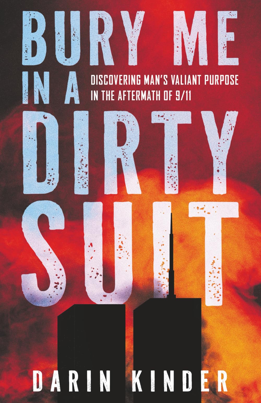 Bury Me in a Dirty Suit: Discovering Man’s Valiant Purpose in the Aftermath of 9