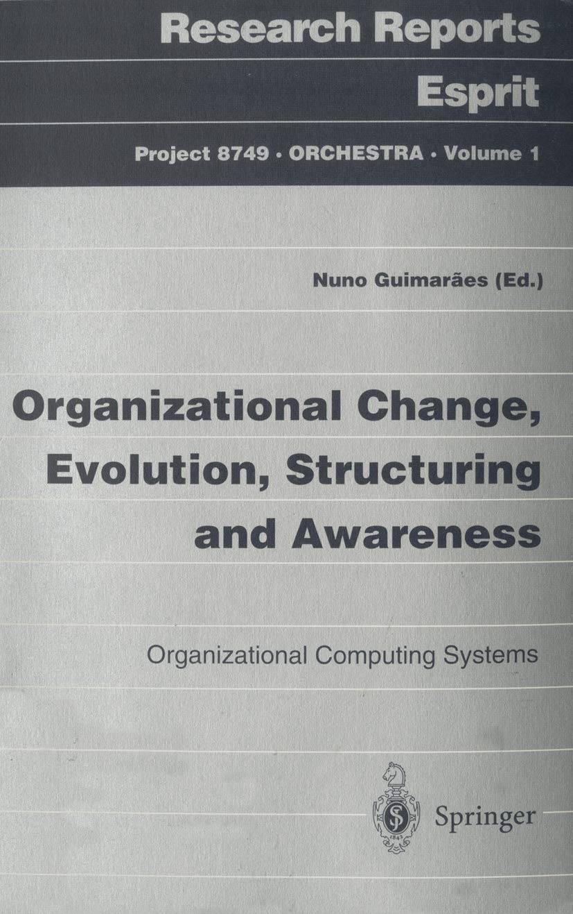Organizational Change, Evolution, Structuring and Awareness: Organizational Computing Systems (Research Reports Esprit, 1)