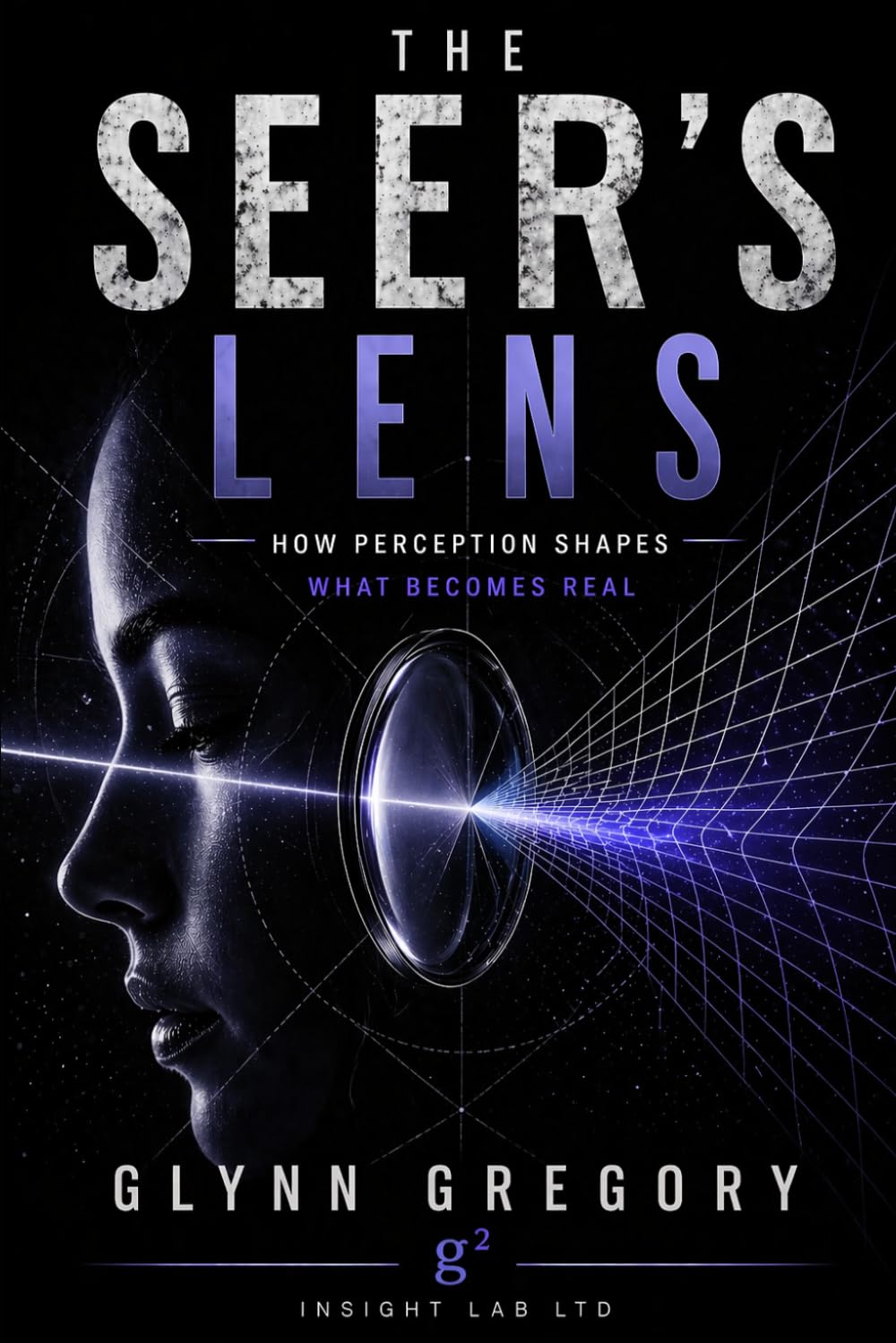 The Seers Lens: How Perception Shapes What Becomes Real (The Pattern Literacy© Series)