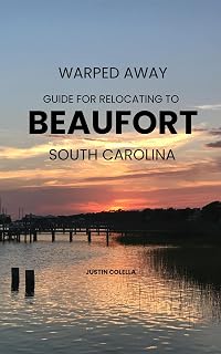 Warped Away Guide For Relocating to Beaufort South Carolina: Your Insider Blueprint to a Stress-free Relocation Experience!