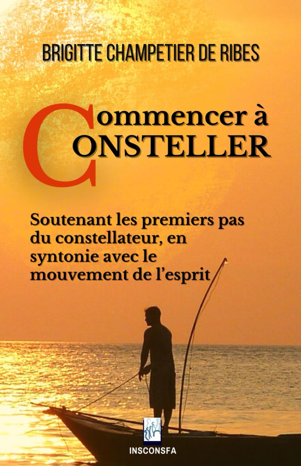 Commencer à consteller: Soutenant les premiers pas du constellateur, en syntonie avec le mouvement de l’esprit (French Edition)