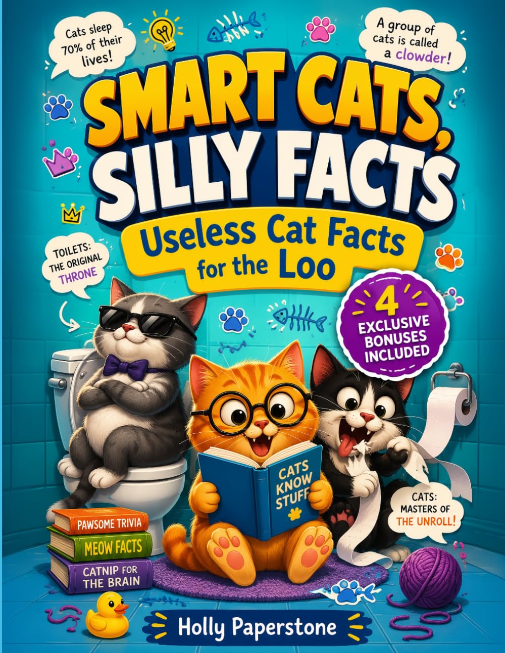 Smart Cats Silly Facts - Useless Cat Facts for the Loo: Discover why cats target sofas, curtains, and plants while you relax, laugh, and learn through playful bathroom-friendly trivia