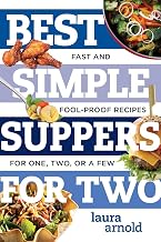 Best Simple Suppers for Two: Fast and Foolproof Recipes for One, Two, or a Few (Best Ever)
