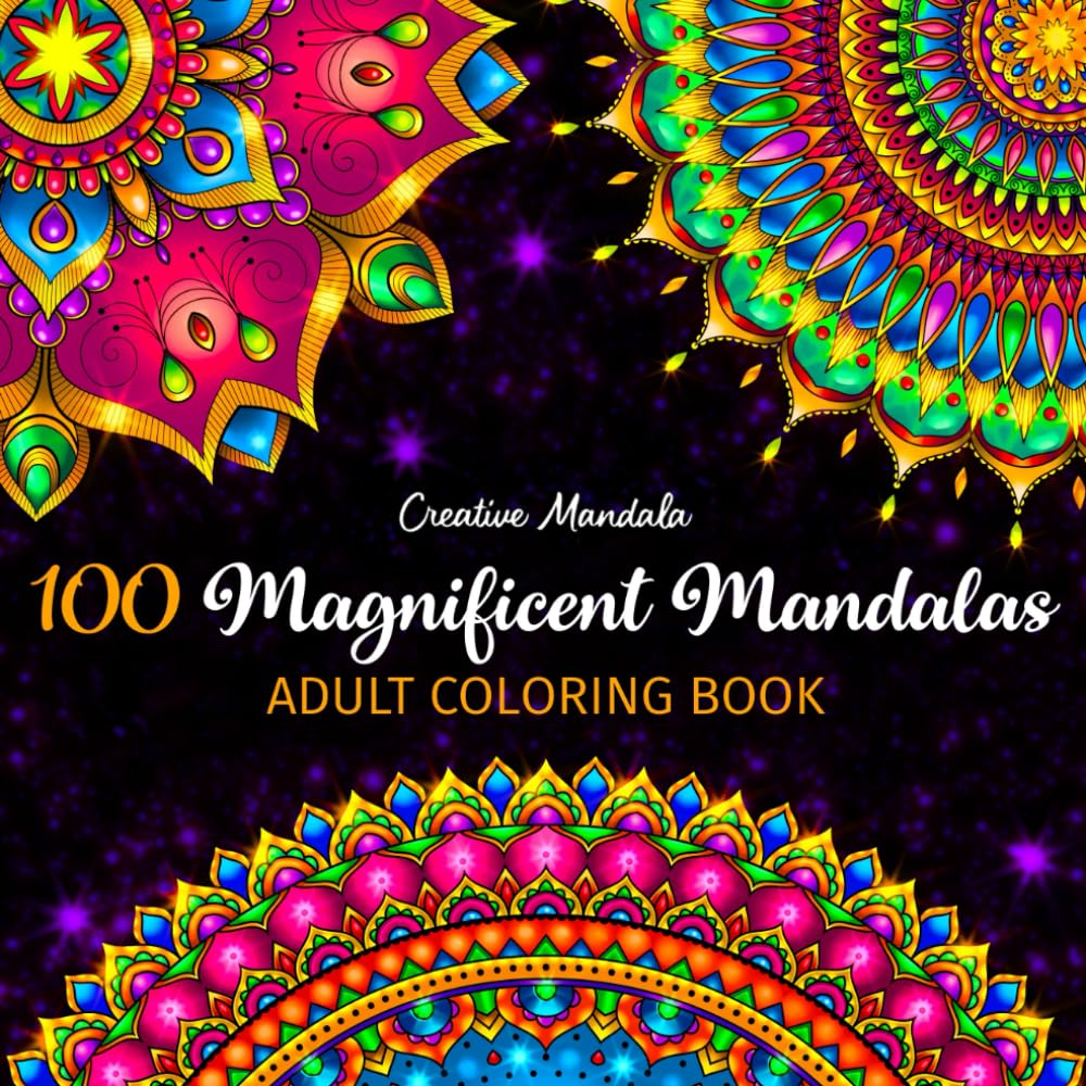 100 Magnificent Mandalas - Adult Coloring Book: 100 Beautiful Mandalas to Color. Coloring Books for Adults for Stress Relief & Relaxation