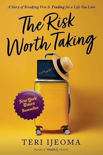 The Risk Worth Taking: A Story of Breaking Free and TRADING for a Life You Love