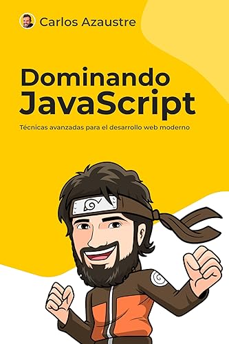 Dominando JavaScript: Técnicas avanzadas para el desarrollo web moderno (JavaScript desde cero nº 2) (Spanish Edition)