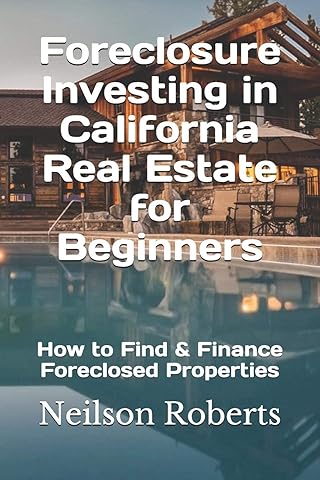 Foreclosure Investing in California Real Estate for Beginners: How to Find & Finance Foreclosed Properties