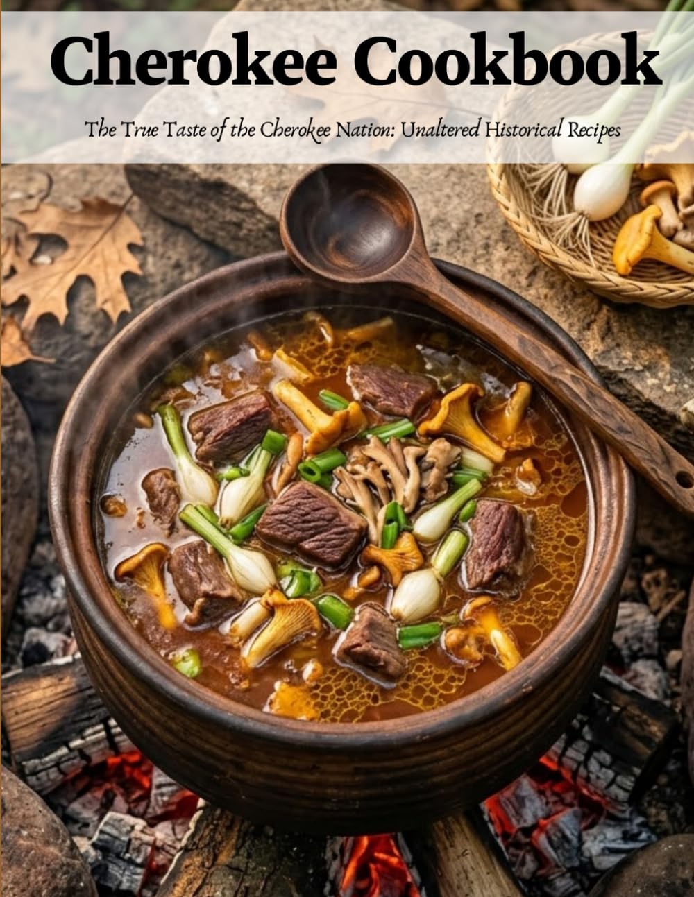 Cherokee Cookbook: The True Taste of the Cherokee Nation: Unaltered Historical Recipes
