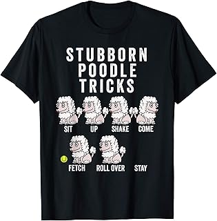 Stubborn Poodle Tricks Perro Camiseta