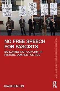 No Free Speech for Fascists: Exploring ‘No Platform’ in History, Law and Politics (Routledge Studies in Fascism and the Far Right)