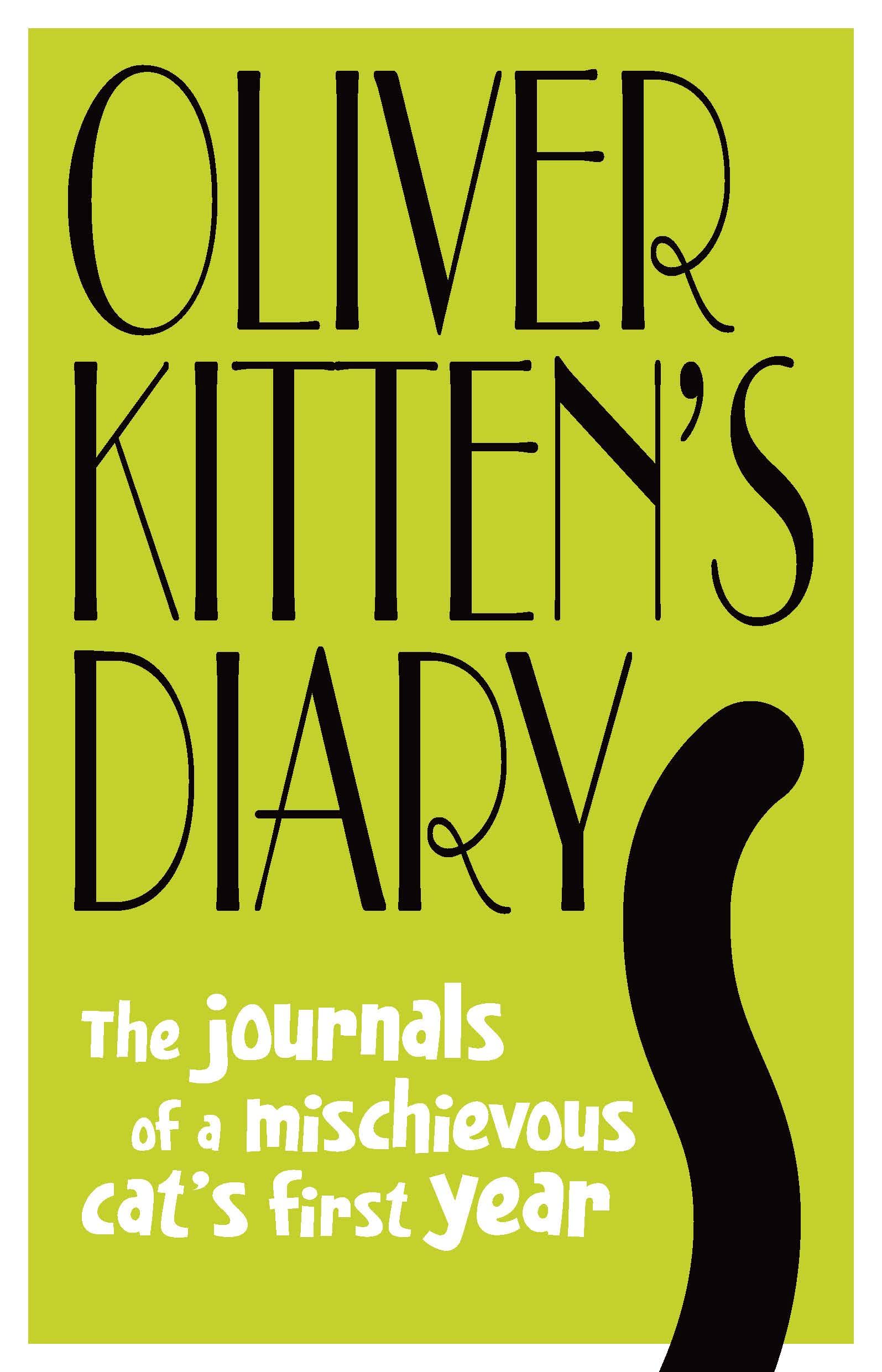 Oliver Kitten's Diary: The journals of a mischievous cat’s first year