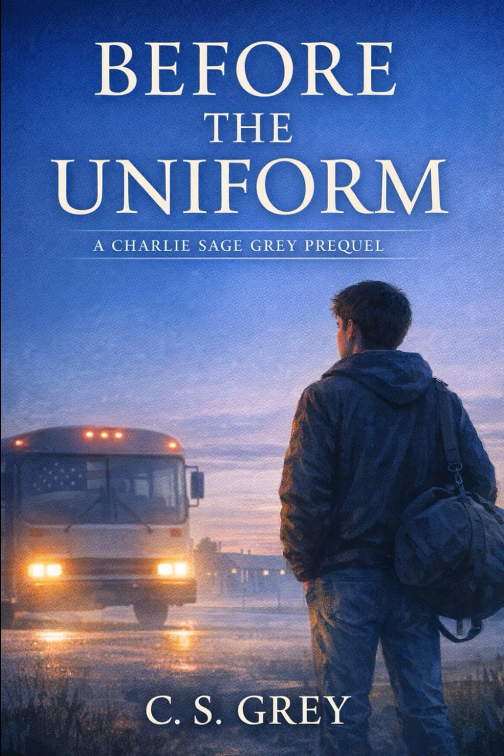 Before the Uniform: A Charlie Sage Grey Prequel (a Charlie Sage Grey Novel)