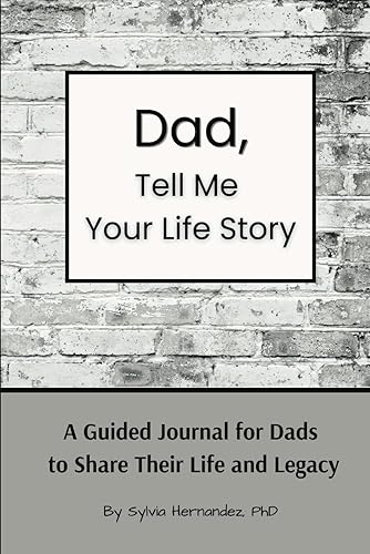 Dad, Tell Me Your Life Story: A Guided Journal for Dads to Share Their Life and Legacy, A Customizable Family Keepsake Book of Father’s Memories, A Perfect Father’s Day Gift, Birthday Present for Papa