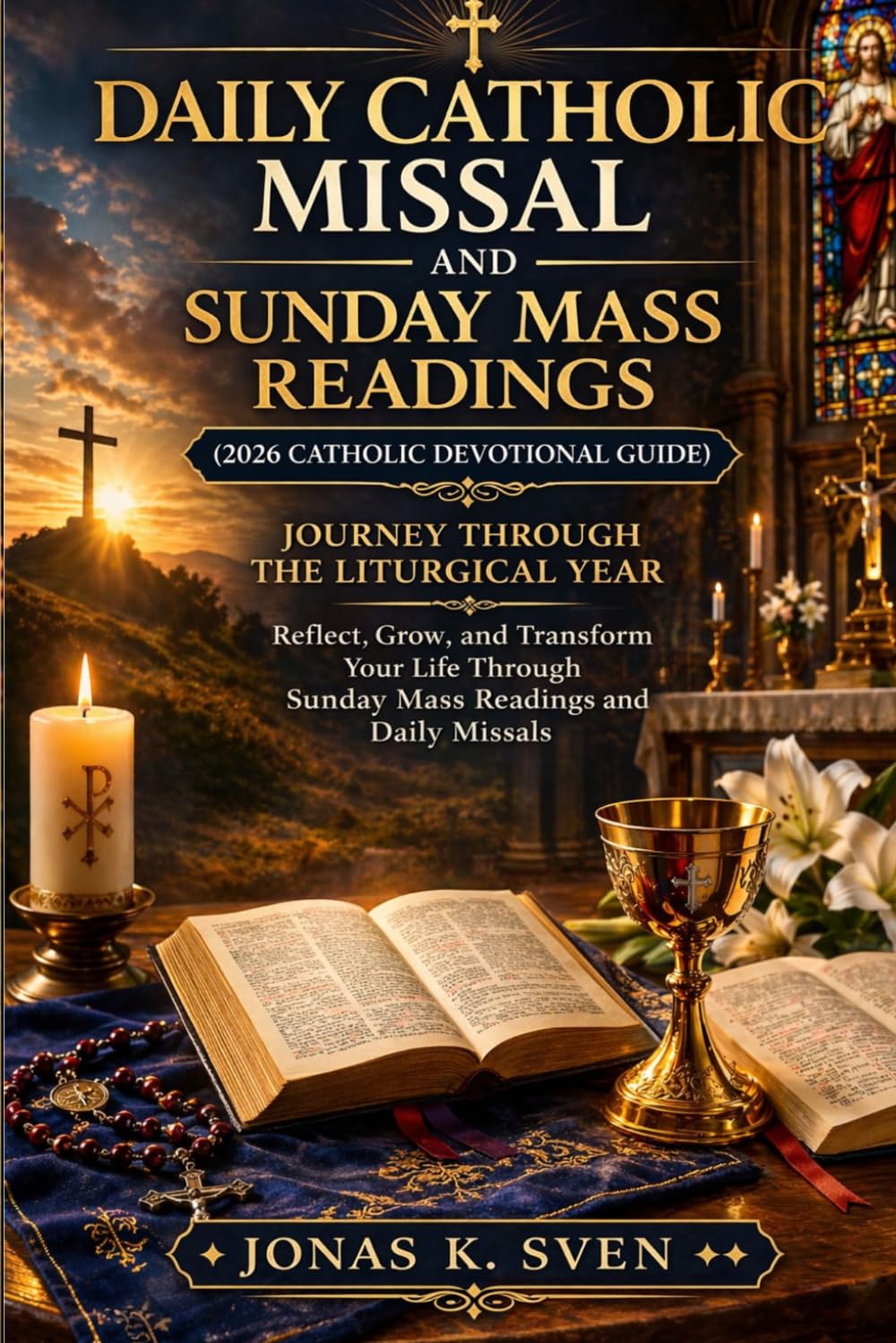 DAILY CATHOLIC MISSAL AND SUNDAY MASS READINGS (2026 CATHOLIC DEVOTIONAL GUIDE): JOURNEY THROUGH THE LITURGICAL YEAR, REFLECT, GROW, AND TRANSFORM ... SUNDAY MASS READINGS AND DAILY MISSALS