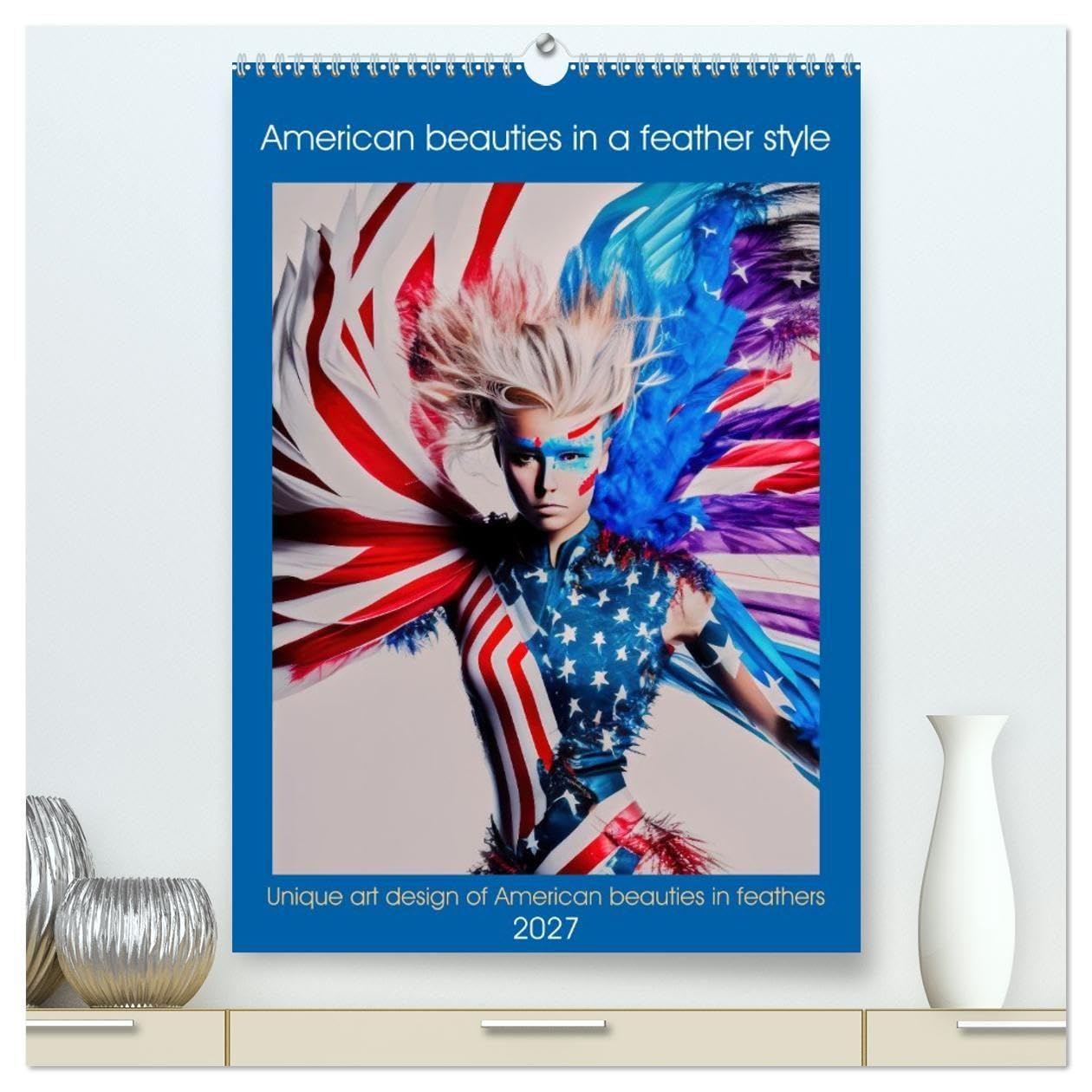 American beauties in a feather style (High Quality Premium Wall Calendar 2027 DIN A2 portrait),CALVENDO 12 Month Wall Calendar: Unique art design of American beauties in feathers