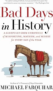 Bad Days in History by Michael Farquhar: 365 Grim Tales of Misfortune, Mayhem & Misery – Daily Trivia Book